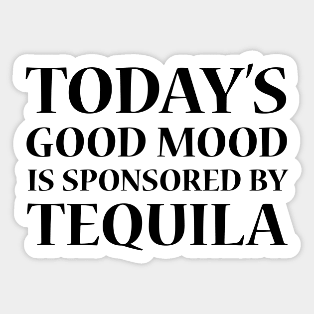 Today's Good Mood is Sponsored by Tequila Sticker by Lusy